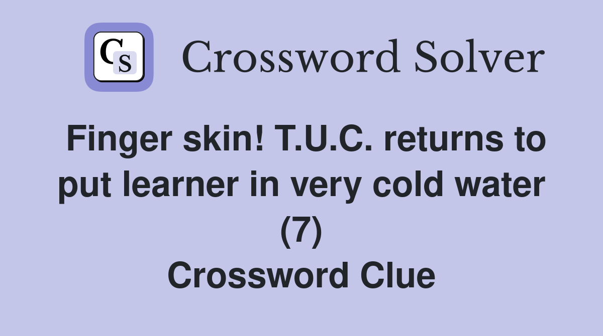 Finger skin! T.U.C. returns to put learner in very cold water (7